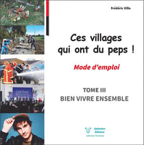 Ces villages qui ont du peps ! mode d'emploi t.3 : bien vivre ensemble