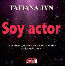 Soy actor, la espiritualidad en la actuacion : guia practica!