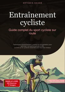 Entraînement cycliste: Guide complet du sport cycliste sur route : Techniques d'entraînement, nutrition et récupération pour optimiser vos performances à vélo - Le livre sur le cyclisme essentiel pour tous les niveaux