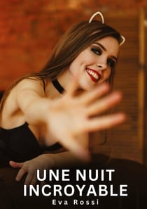 Une nuit incroyable : Histoires Érotiques Interdites de Sexe Tabou pour Adultes