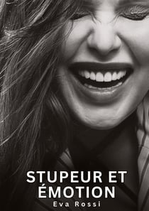 Stupeur et émotion : Nouvelles Erotiques pour Adultes - Histoires de Sexe Explicites et Taboues (Interdites & Hard)