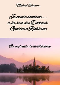 Je pense souvent.... à la rue du Docteur Gustave  Rioblanc : Île engloutie de la tolérance