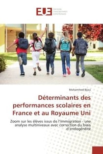 Determinants des performances scolaires en France et au Royaume Uni : Zoom sur les elèves issus de l'immigration - analyse avec correction du biais d'endogeneite