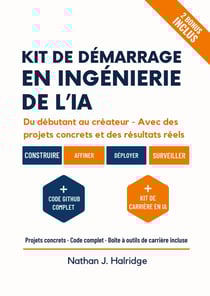 Kit de démarrage en ingénierie de l'IA : Le guide pratique pour créer, entraîner et déployer des applications d'IA réelles avec LLM et MLOps - projets étape par étape pour futurs ingénieurs en IA.