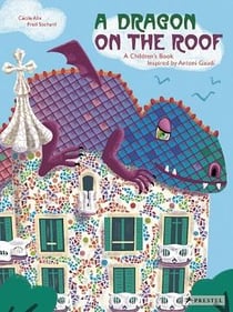 A dragon on the roof a children's book inspired by antoni gaudi