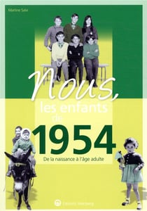 Nous, les enfants de : 1954 - de la naissance à l'âge adulte
