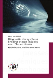 Diagnostic des systèmes linéaires et non linéaires contrôles en réseau - application aux machines asynchrones