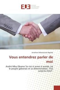 Vous entendrez parler de moi : André Mba Obame:"je n'ai ni arme ni armée, j'ai le peuple gabonais et sa détermination"