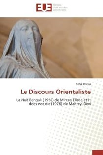 Le discours orientaliste - la nuit bengali (1950) de mircea eliade et it does not die (1976) de mait