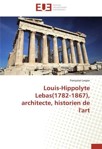 Louis-hippolyte lebas(1782-1867), architecte, historien de l'art