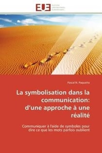 La symbolisation dans la communication: d'une approche a une realite - communiquer a l'aide de symbo