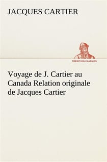 Voyage de j. cartier au canada relation originale de jacques cartier