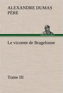 Le vicomte de bragelonne, tome iii. - le vicomte de bragelonne tome iii