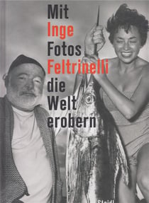Inge feltrinelli  mit fotos die welt erobern /allemand