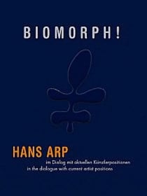 Biomorphe ! Hans Arp in a dialogue with current artist positions