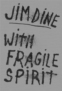 Jim Dine : With fragile spirit