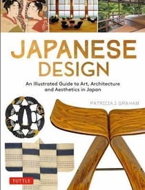 Japanese design : an illustrated guide to art, architecture and aesthetics in Japan