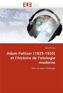 Adam politzer (1835-1920) et l'histoire de l'otologie moderne