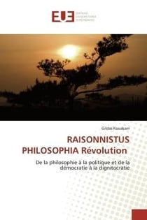 RAISONNISTUS PHILOSOPHIA Révolution : De la philosophie à la politique et de la démocratie à la dignitocratie