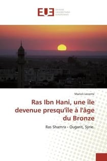 Ras Ibn Hani, une Ile devenue presqu'Ile A l'Age du Bronze : Ras Shamra - Ougarit, Syrie.