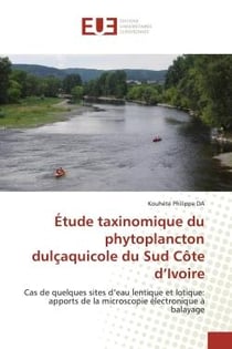 Étude taxinomique du phytoplancton dulçaquicole du Sud Côte d'Ivoire : Cas de quelques sites d'eau lentique et lotique: apports de la microscopie électronique à balayage