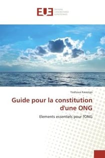 Guide pour la constitution d'une ONG : Elements essentiels pour l'ONG