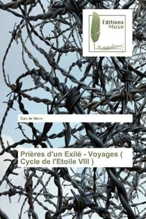 Prieres d'un Exile - Voyages ( Cycle de l'Etoile VIII ) : ou Un fouet dans la corbeille