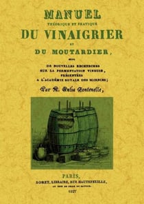 Manuel théorique et pratique du vinaigrier et du moutardier