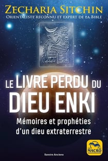 Le livre perdu du Dieu Enki : Mémoires et prophéties d'un dieu extraterrestre