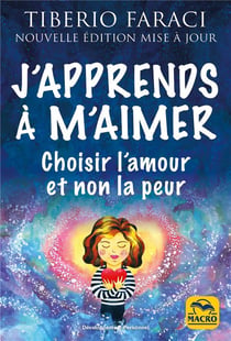 J'apprends à m'aimer : Choisir l'amour et non la peur
