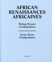 African renaissance africaines - writing 50 years of independance / écrire 50 ans d'indépendance