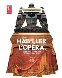 Habiller l'Opéra - costumes et ateliers de l'Opéra de Paris