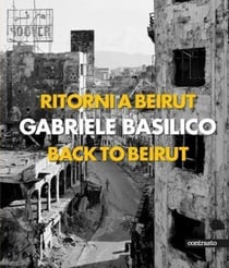 Gabriele Basilico : back to Beirut