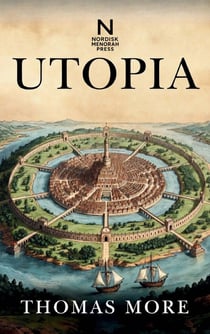 Utopia : Een klassieke verhandeling over samenleving, rechtvaardigheid en ideaalstaat