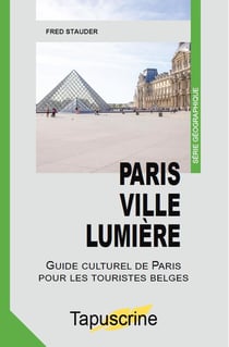 Paris ville lumière : guide culturel de Paris pour les touristes belges