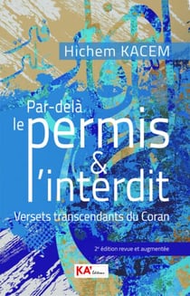 Par-delà le permis & l'interdit : versets transcendants du Coran (2e édition)
