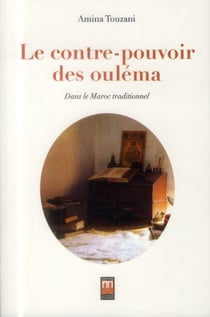 Le contre-pouvoir des ouléma - dans le Maroc traditionnel