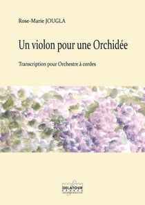 Un violon pour une Orchidée pour orchestre à  cordes (MATERIEL)