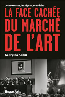 La face cachee du marche de l'art - controverses, intrigues, scandales...