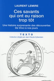 Ces savants qui ont eu raison trop tôt : Une histoire surprenante des découvertes de Vinci à nos jours