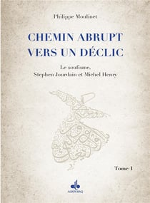 Chemin abrupt vers un déclic Tome 1 : Le soufisme, Stephen Jourdain et Michel Henry
