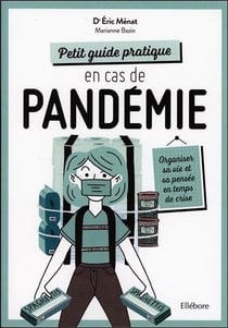 Petit guide pratique en cas de pandémie - organiser sa vie et sa pensée en temps de crise