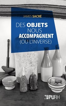 Des objets nous accompagnent : (ou l'inverse)