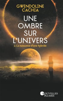Une ombre sur l'univers Tome 2 : naissance d'une hybride