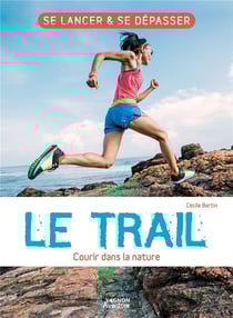 Le trail - courir dans la nature - se lancer et se dépasser