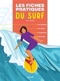 Les fiches pratiques du surf : se préparer, se lancer, progresser, surf trips