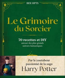 Le grimoire du sorcier : 70 recettes et DIY autour des plus grands univers fantastiques