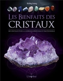 Les bienfaits des cristaux - 100 cristaux pour la guérison émotionnelle et spirituelle