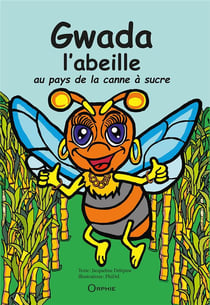 Gwada l'abeille : au pays de la canne à sucre