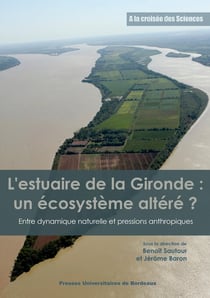 L'estuaire de la Gironde : un écosystème altéré ? - entre dynamique naturelle et pressions anthropique